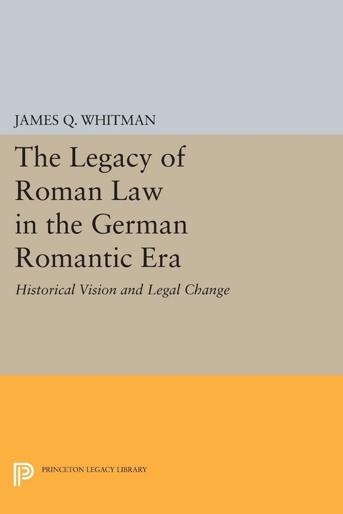 The Legacy of Roman Law in the German Romantic Era - James Q. Whitman