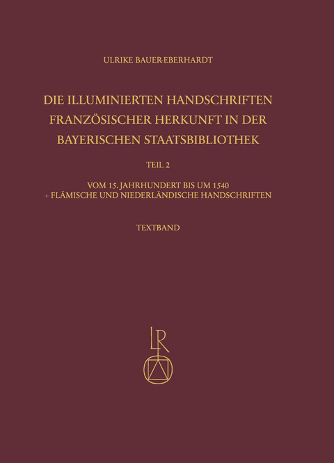 Die illuminierten Handschriften französischer Herkunft in der Bayerischen Staatsbibliothek - Ulrike Bauer-Eberhardt