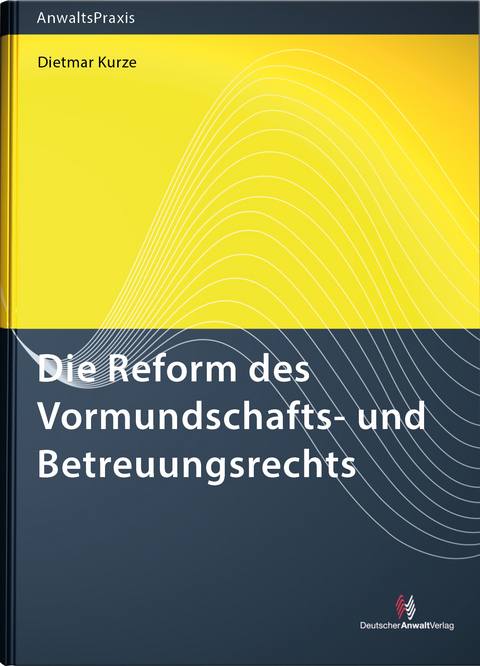 Die Reform des Vormundschafts- und Betreuungsrechts - Dietmar Kurze