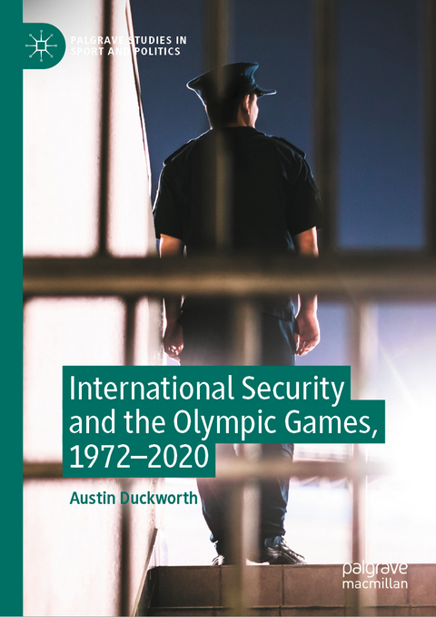 International Security and the Olympic Games, 1972–2020 - Austin Duckworth