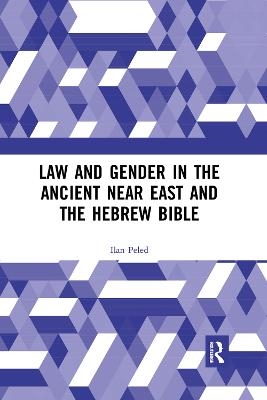 Law and Gender in the Ancient Near East and the Hebrew Bible - Ilan Peled