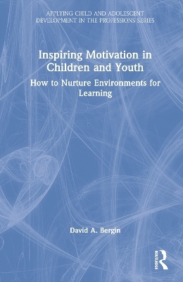 Inspiring Motivation in Children and Youth - David A. Bergin