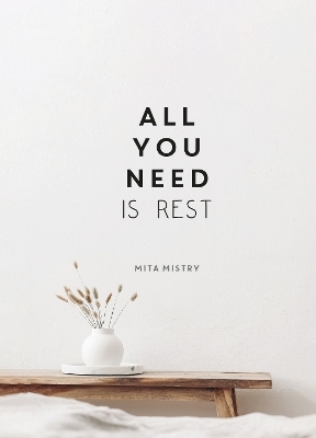 All You Need is Rest - Mita Mistry