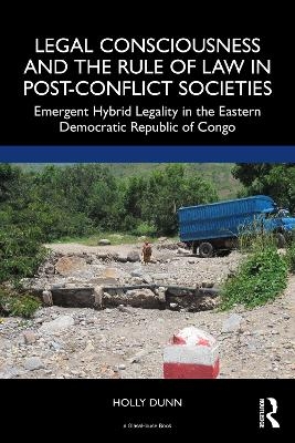 Legal Consciousness and the Rule of Law in Post-Conflict Societies - Holly Dunn