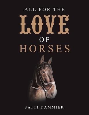 All for the Love of Horses - Patti Dammier