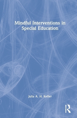 Mindful Interventions in Special Education - Julia A. H. Keller