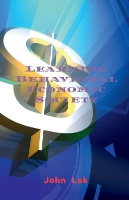 Learning Behavioral Economic Society - John Lok