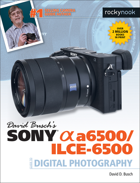 David Busch's Sony Alpha a6500/ILCE-6500 Guide to Digital Photography -  David D. Busch