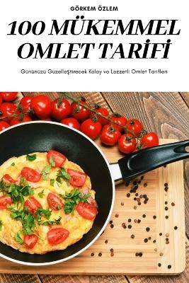 100 Mükemmel Omlet Tar&#304;f&#304; -  Görkem Özlem