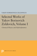 Selected Works of Yakov Borisovich Zeldovich, Volume I -  Yakov Borisovich Zeldovich