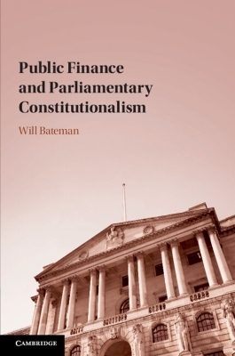 Public Finance and Parliamentary Constitutionalism - Will Bateman