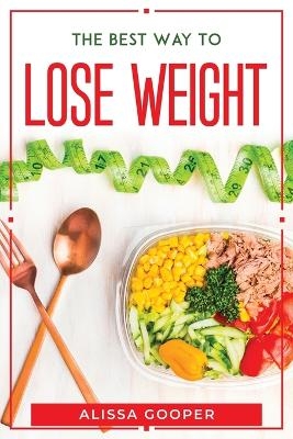 The Best Way To Lose Weight -  Alissa Gooper