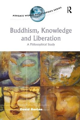 Buddhism, Knowledge and Liberation - David Burton