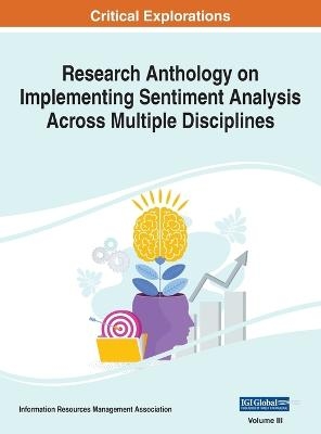 Research Anthology on Implementing Sentiment Analysis Across Multiple Disciplines, VOL 3 - 