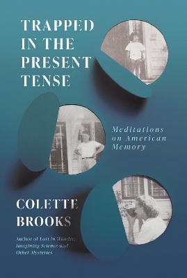 Trapped in the Present Tense - Colette Brooks