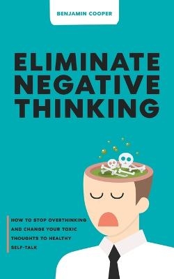 Eliminate Negative Thinking - Benjamin Cooper