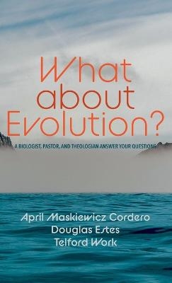 What about Evolution? - April Maskiewicz Cordero, Douglas Estes, Telford Work