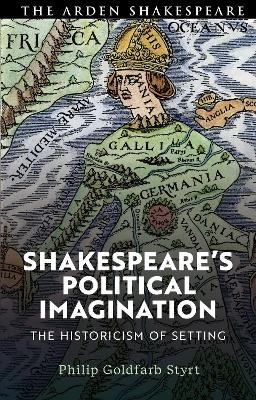 Shakespeare's Political Imagination - Philip Goldfarb Styrt