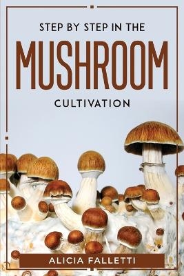 Step By Step In The Mushroom Cultivation -  Alicia Falletti