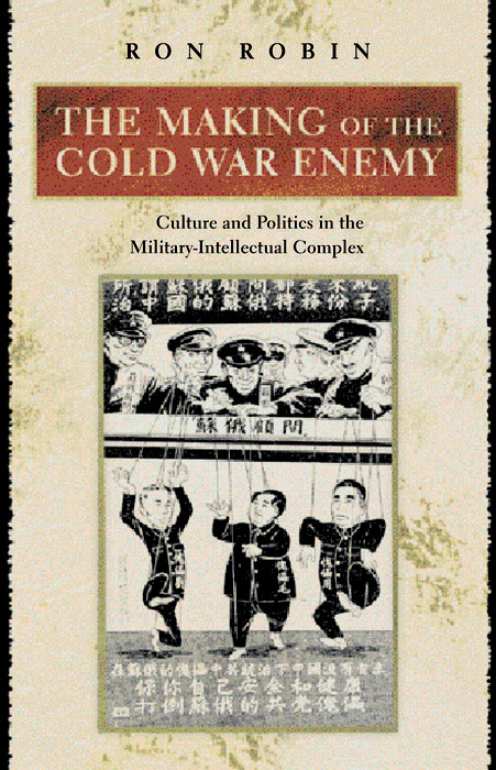 The Making of the Cold War Enemy - Ron Theodore Robin