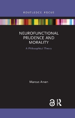 Neurofunctional Prudence and Morality - Marcus Arvan