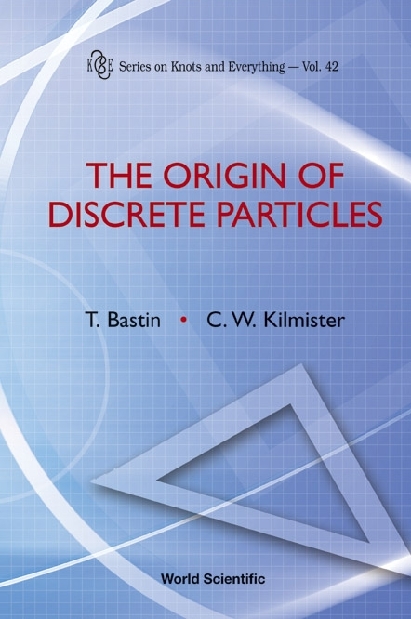 Origin Of Discrete Particles, The - Ted Bastin, Clive W Kilmister