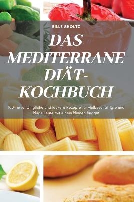 Das Mediterrane Diät-Kochbuch -  Bille Sholtz