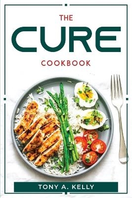 The Cure Cookbook -  Tony a Kelly