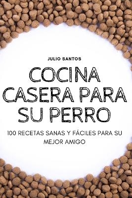 Cocina Casera Para Su Perro -  Julio Santos