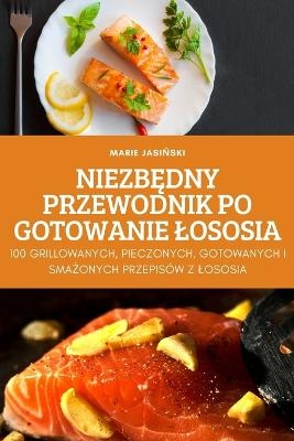 NiezbĘdny Przewodnik Po Gotowanie Lososia -  Marie JasiŃski