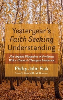 Yesteryear's Faith Seeking Understanding - Philip John Fisk