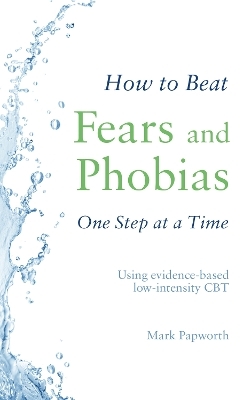 How to Beat Fears and Phobias - Mark Papworth