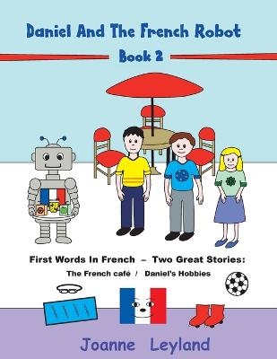 Daniel And The French Robot - Book 2 - Joanne Leyland