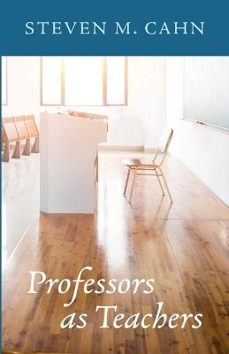 Professors as Teachers - Steven M Cahn