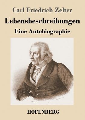 Lebensbeschreibungen - Karl Friedrich Zelter