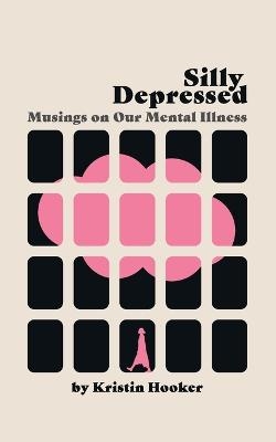 Silly Depressed - Kristin Hooker