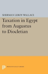 Taxation in Egypt from Augustus to Diocletian - Sherman LeRoy Wallace