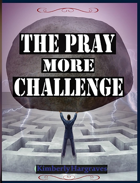 Pray More Challenge -  Kimberly Hargraves