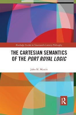 The Cartesian Semantics of the Port Royal Logic - John N. Martin