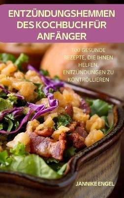 Entzündungshemmendes Kochbuch Für Anfänger -  Jannike Engel