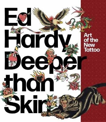 Ed Hardy: Deeper Than Skin - Karin Breuer, Ed Hardy