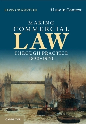 Making Commercial Law Through Practice 1830–1970 - Ross Cranston