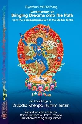 Commentary on BRINGING DREAMS onto the PATH from The Compassionate Sun of the Mother Tantra - Gyalshen Milü Samleg, Drubdra Khenpo Tsultrim Tenzin