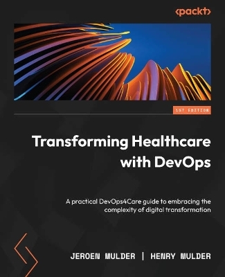 Transforming Healthcare with DevOps - Jeroen Mulder, Henry Mulder