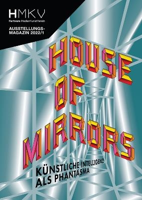 House of Mirrors - Sebastian Schmieg, Pierre Cassou-Noguètes, Stéphane Degoutin, gwenola wagon, Zheng Mahler, Nicolas Gourault, Anna Ridler, Simone C Niquille, Julien Prévieux, Aram Bartholl, Sean Dockray, Anna Engelhardt, Jules Laplace, Jake Elwes, Mushon Zer-Aviv, Libby Heaney, Lauren Lee McCarthy, Elisa Giardina Papa, Conrad Weise,  RYBN