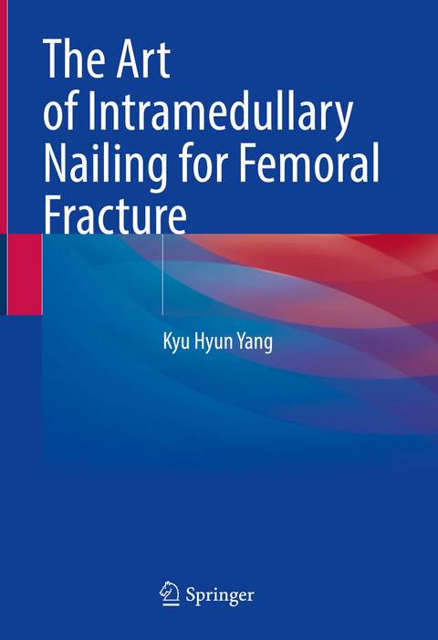 The Art of Intramedullary Nailing for Femoral Fracture - Kyu Hyun Yang