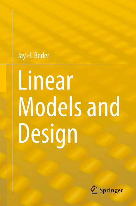 Linear Models and Design - Jay H. Beder