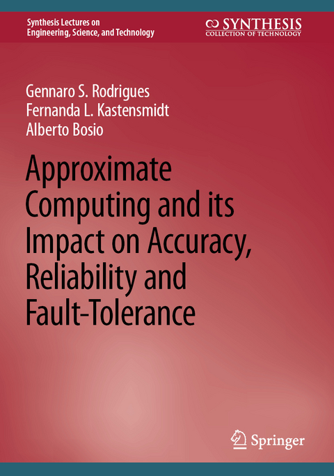 Approximate Computing and its Impact on Accuracy, Reliability and Fault-Tolerance - Gennaro S. Rodrigues, Fernanda L. Kastensmidt, Alberto Bosio