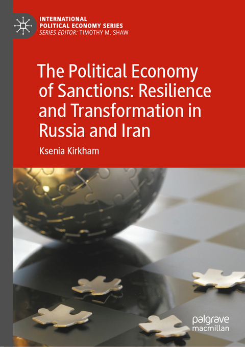 The Political Economy of Sanctions: Resilience and Transformation in Russia and Iran - Ksenia Kirkham