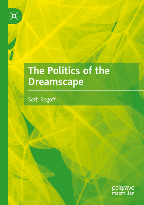 The Politics of the Dreamscape - Seth Rogoff